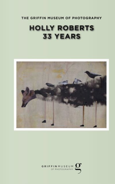 Griffin Museum of Photography “Holly Roberts: 33” Years Catalog Available