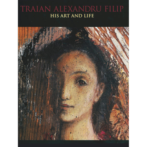 Traian Filip - Traian Alexandru Filip: His Art and Life (Special Edition)