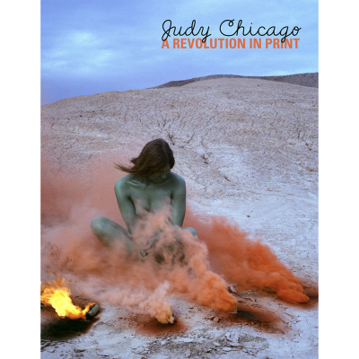 Judy Chicago - Judy Chicago: A Revolution in Print