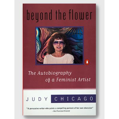 Judy Chicago - Beyond the Flower: The Autobiography of a Feminist Artist