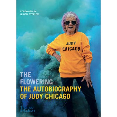 Judy Chicago - The Flowering: The Autobiography of Judy Chicago